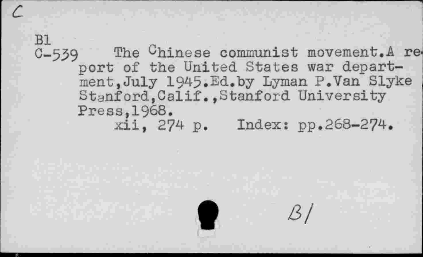 ﻿0-559 The Chinese communist movement.A re, port of the United States war department, July 1945.Ed.by Lyman P.Van Slyke Stanford,Calif.»Stanford University
xii, 274 p. Index: pp.268-274.
HI